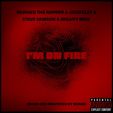 I'm On Fire ft. Jazzfeezy, Steve Samson & Mighty Max | Boomplay Music