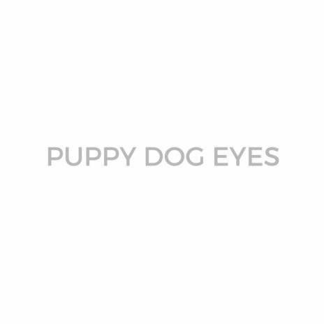 Puppy Dog Eyes | Boomplay Music