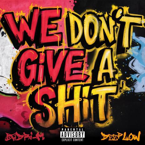 WE DON'T GIVE A SHIT ft. BADRI-M | Boomplay Music