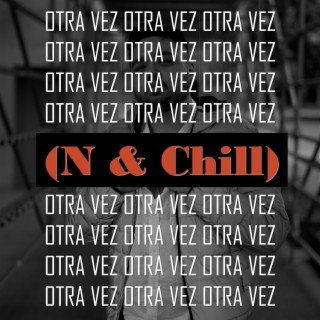 Otra vez (N & Chill)