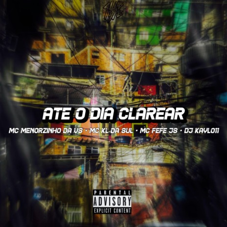 Até o dia clarear ft. DJ Kayl011 & MC FEFE JS | Boomplay Music