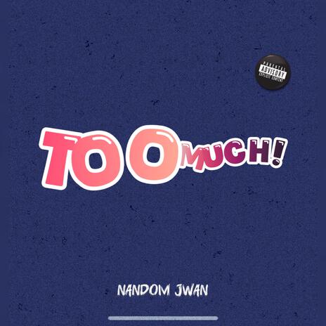 TOO MUCH! | Boomplay Music