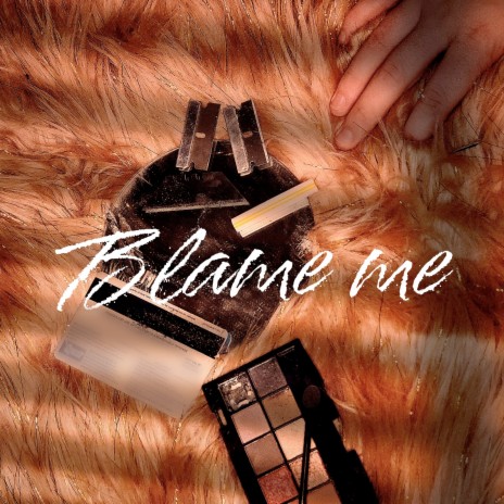 Blame Me | Boomplay Music