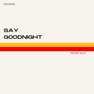 Say Goodnight lyrics | Boomplay Music