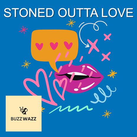 stoned outta love | Boomplay Music