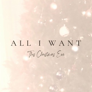 All I Want (This Christmas Eve)