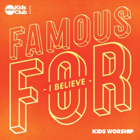 Famous for (I Believe) : Kids Worship