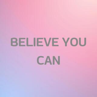 believe you can