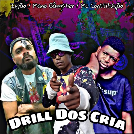 Drill dos Cria ft. Mc Constituição & Ippão | Boomplay Music