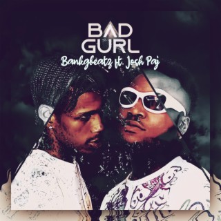 Bad Gurl ft. Josh paj lyrics | Boomplay Music