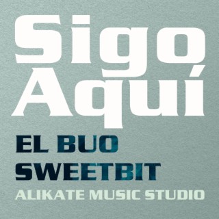 Sigo Aquí ft. Sweetbit lyrics | Boomplay Music