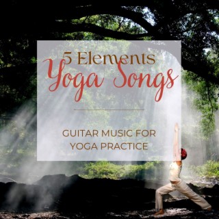 5 Elements Yoga Songs: Guitar Music for Yoga Practice, Ayurvedic Yoga Healing Songs