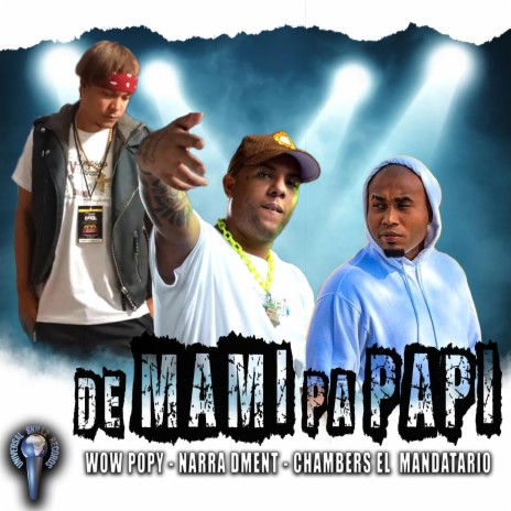 De Mami Pá Papi ft. Wow Popy & Chambers El Mandatario | Boomplay Music