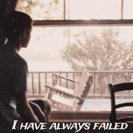I have always failed