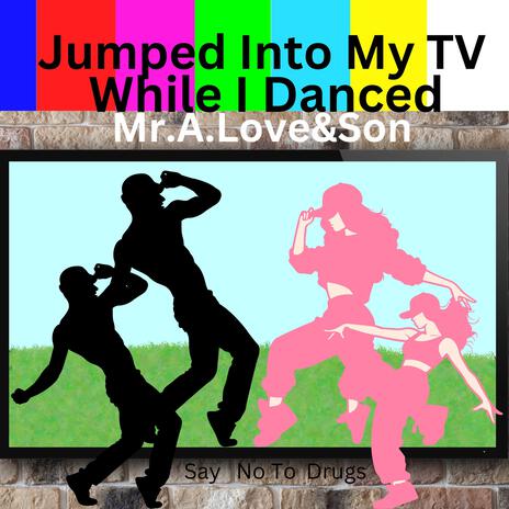 Jumped Into My T.V While I Danced ft. Methaphorce