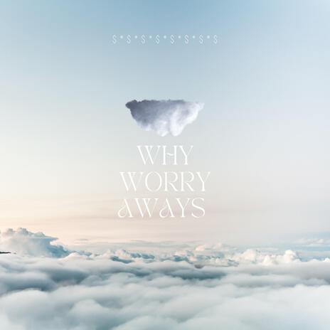 Why Worry Aways | Boomplay Music