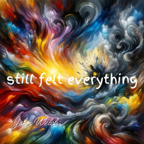 Still Felt Everything | Boomplay Music