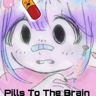 Pills To The Brain