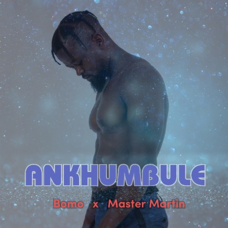 Ankhumbule ft. master martin & 21drey