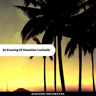 An Evening Of Hawaiian Cocktails