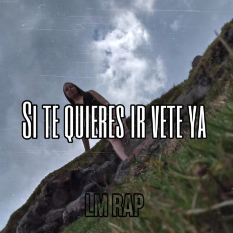 Si Te Quieres Ir Vete Ya | Boomplay Music