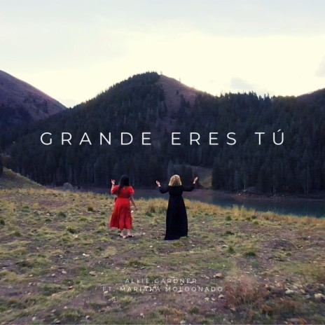 Grande Eres Tú ft. Mariana Moldonado | Boomplay Music
