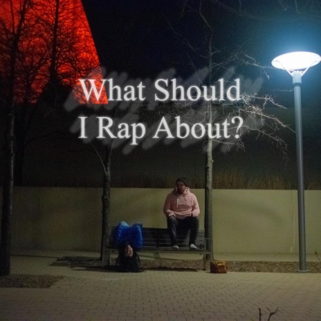 What Should I Rap About? | Boomplay Music