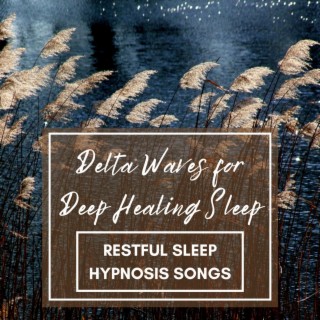 Delta Waves for Deep Healing Sleep: Restful Sleep Hypnosis Songs