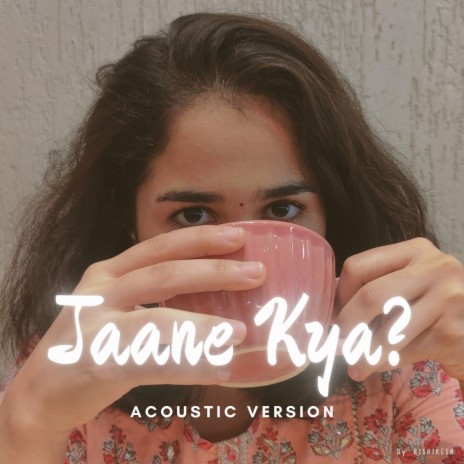 Jaane Kya (Acoustic Version) | Boomplay Music