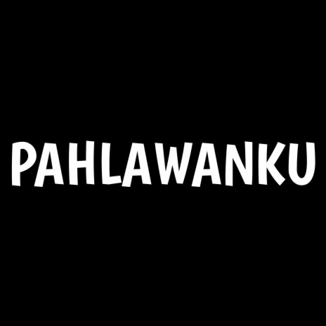 Pahlawanku | Boomplay Music