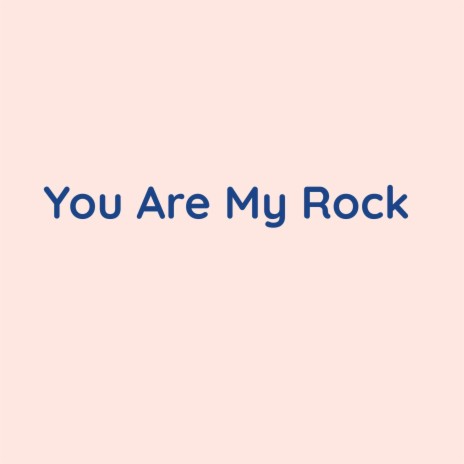 You Are My Rock | Boomplay Music