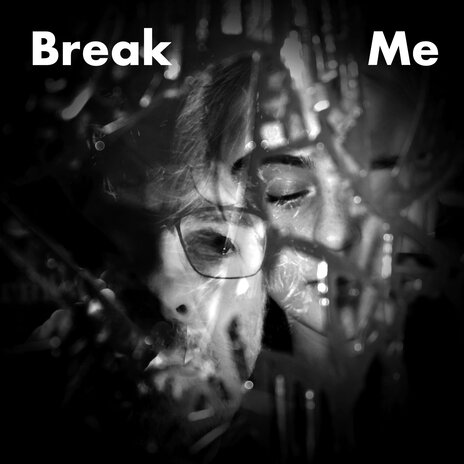 Break Me ft. Aeron Z Jones