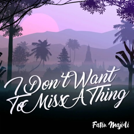 I Don't Want to Miss a Thing | Boomplay Music