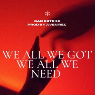 We all we got, we all we need. (Radio Edit)