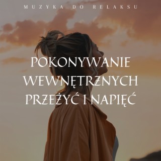 Pokonywanie Wewnętrznych Przeżyć i Napięć