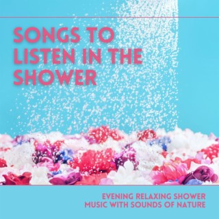 Songs to Listen in the Shower: Evening Relaxing Shower Music with Sounds of Nature