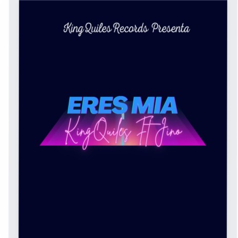 Eres Mía (Radio Edit) ft. KingQuiles | Boomplay Music