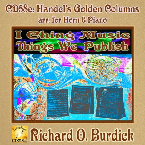 CD58e: I Ching Music: THINGS WE PUBLISH: Handel's Golden Columns arr. for Horn & Piano | Boomplay Music