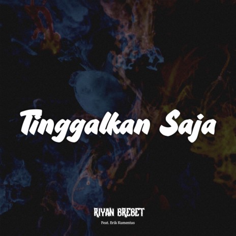 Tinggalkan Saja ft. Erik Kumentas | Boomplay Music