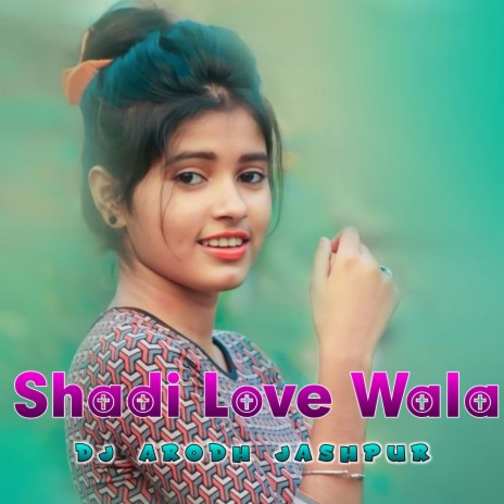 Shadi Karne Wala Xxx - Dj Arodh Jashpur - Shadi Love Wala (Nagpuri Song) MP3 Download & Lyrics |  Boomplay