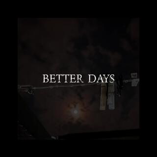 BETTER DAYS