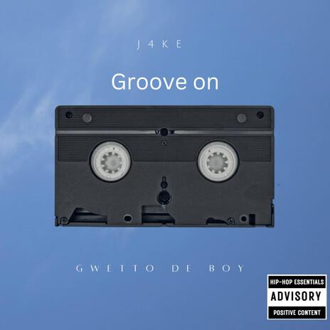 Groove on ft. Gwetto de Boy | Boomplay Music