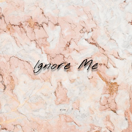 Ignore Me | Boomplay Music