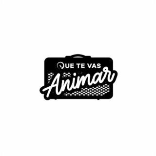 Que Te Vas Animar