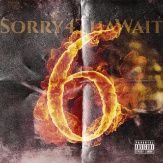 Sorry4thawait 6 lyrics | Boomplay Music