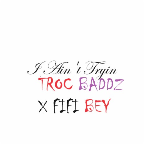 I Ain't Tryin ft. Troc | Boomplay Music