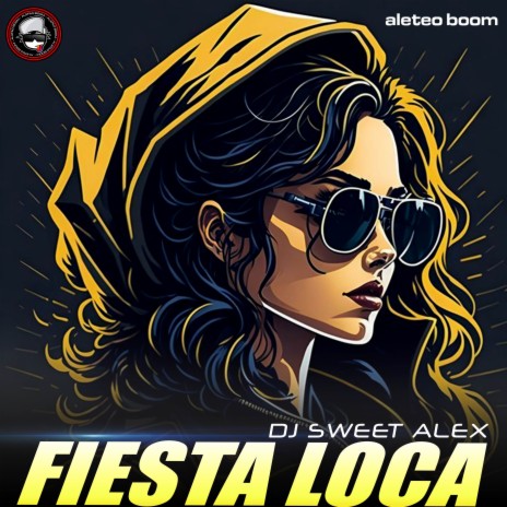 Fiesta Loca ft. Dj Sweet Alex | Boomplay Music