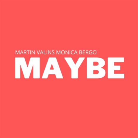 Maybe ft. Monica Bergo