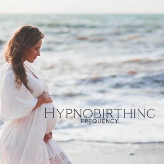 Hypnobirthing Frequency: Miracle of Birth, Inner Peace, Relief Stress & Pain