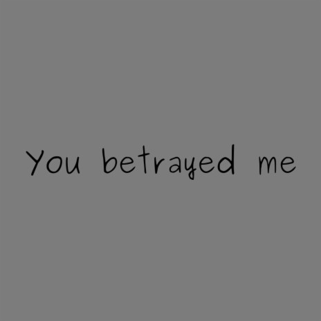 Betrayed Me | Boomplay Music